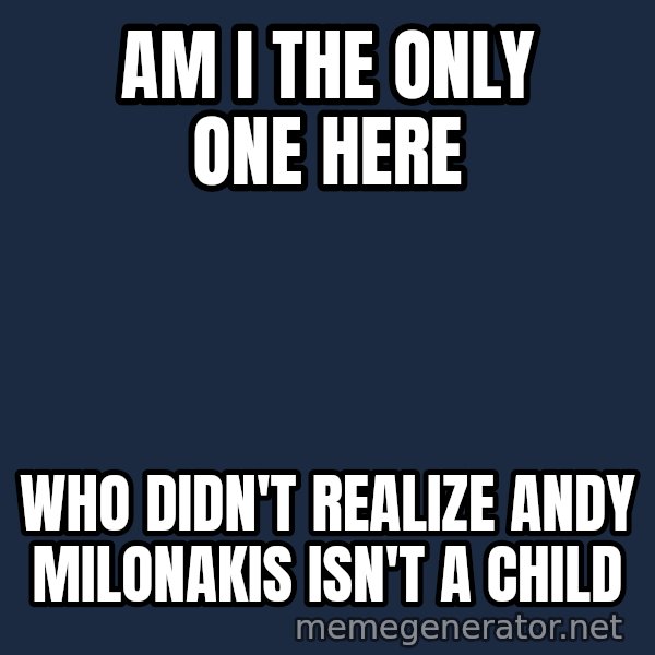John Goodman Big Lebowski meme: Am I the only one here / Who didn't realize Andy Milonakis isn't a child