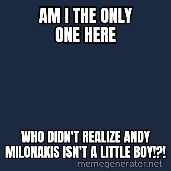 John Goodman Big Lebowski meme: Am I the only one here / Who didn't realize Andy Milonakis isn't a little boy!?!