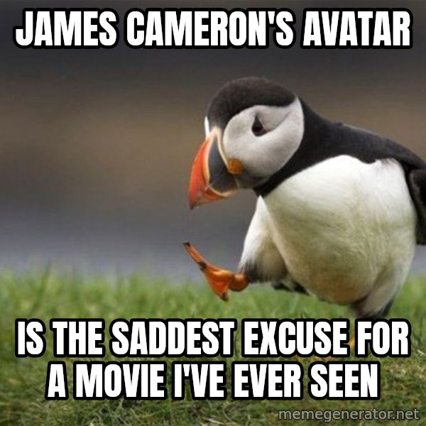 Unpopular Opinion Puffin meme: james cameron's avatar / is the saddest excuse for a movie i've ever seen