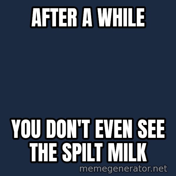 Matrix Cypher meme: after a while / you don't even see the spilt milk