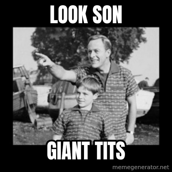 look son a faggot meme: look son / giant tits