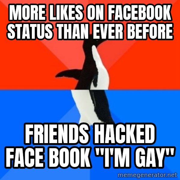 Socially Awesome Awkward Penguin meme: MOre likes on facebook status than ever before / Friends hacked face book "i'm Gay"