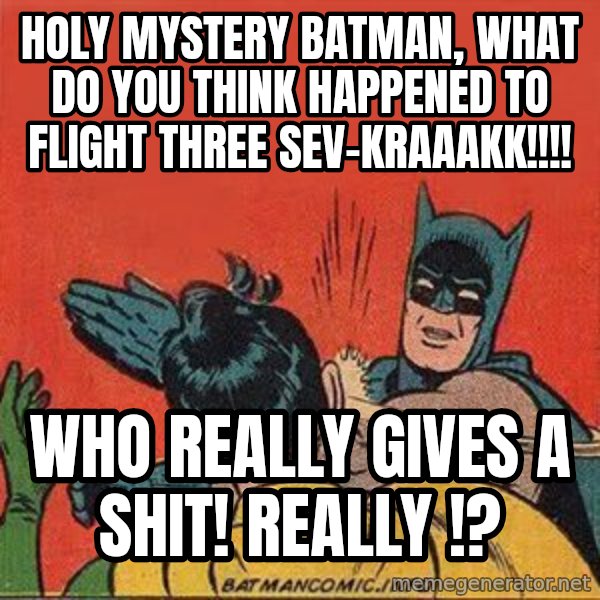 batman slap robin meme: holy mystery batman, what do you think happened to flight three sev-kraaakk!!!! / who really gives a shit! really !?