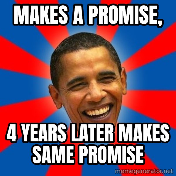 Obama meme: makes a promise, / 4 years later makes same promise