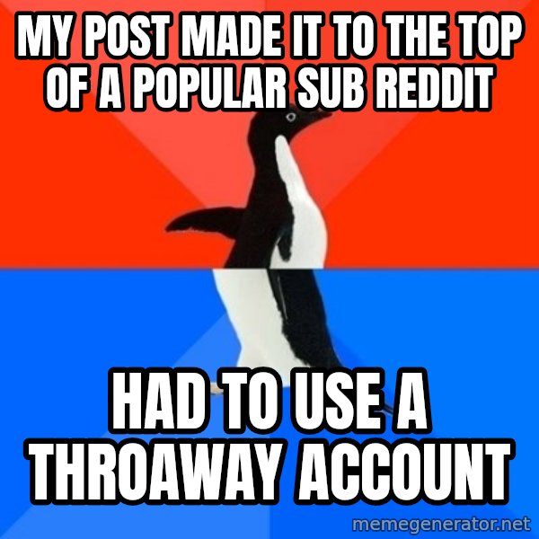 Socially Awesome Awkward Penguin meme: my post made it to the top of a popular sub reddit / had to use a throaway account