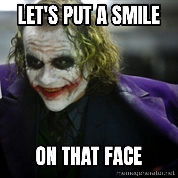 joker meme: Let's pUt a smilE / On that face