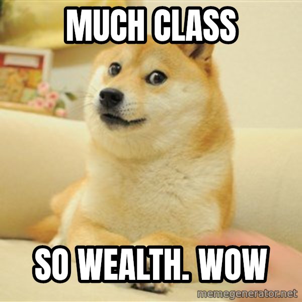 so doge meme: Much class / So wealth. Wow