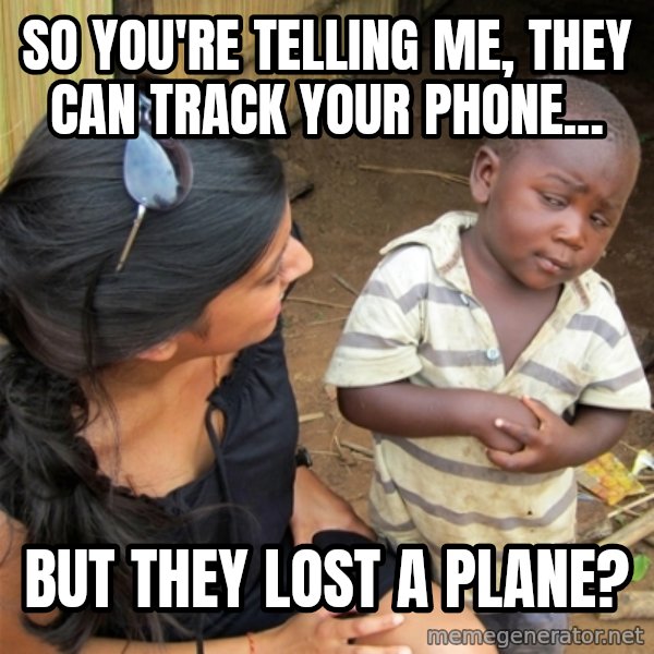So You're Telling me meme: So you're telling me, they can track your phone... / But they lost a plane?