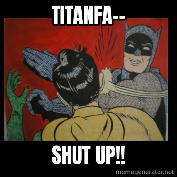 Batman Slappp meme: titanfa-- / shut up!!