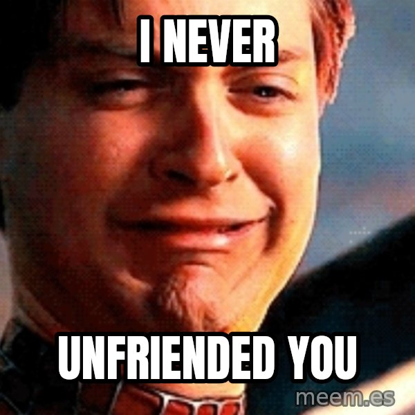 Crying Tobey Maguire meme: I NEVER / UNFRIENDED YOU