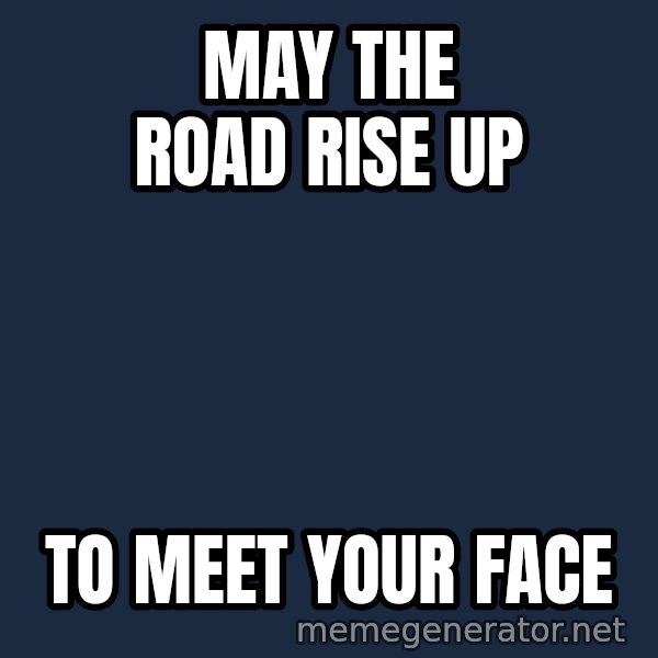 Grumpy Irish Cat meme: may the road rise up / to meet your face