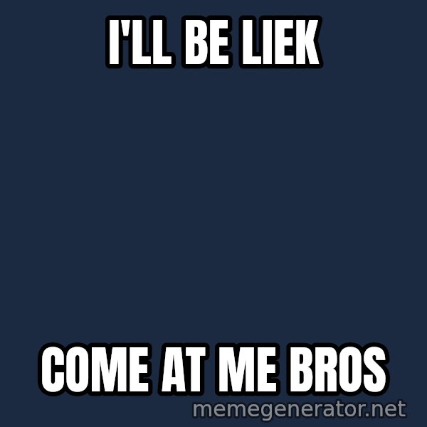 Elsa Come At Me Bro meme: I'll be liek / come at me bros