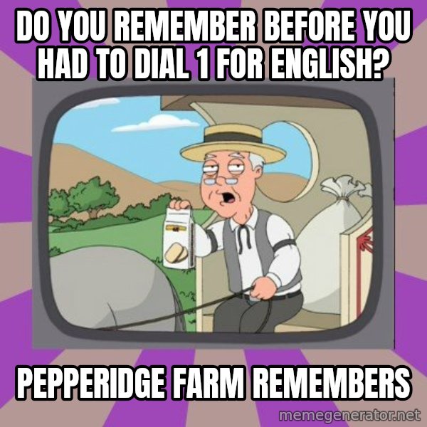 Pepperidge Farm Remembers Meme meme: do you remember before you had to dial 1 for english? / pepperidge farm remembers