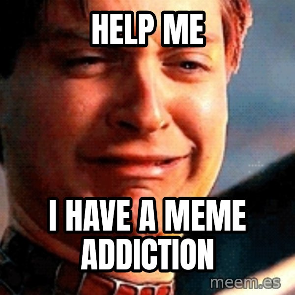 Crying Tobey Maguire meme: Help me / I have a meme addiction