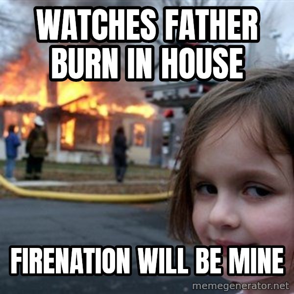 Disaster Girl meme: Watches Father burn in house / Firenation will be mine