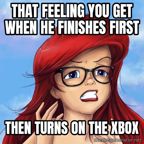 Hipster Ariel meme: that feeling you get when he finishes first / then turns on the xbox