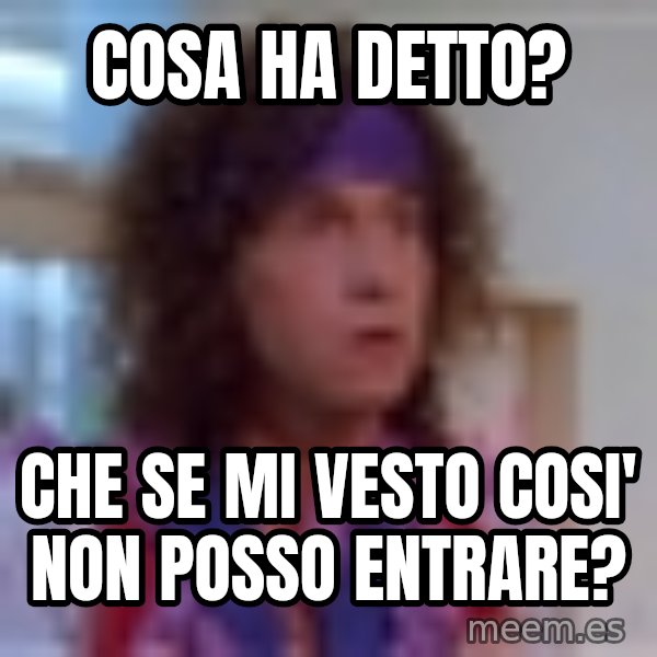 Pauly Shore meme: COSA HA DETTO? / CHE SE MI VESTO COSI' NON POSSO ENTRARE?