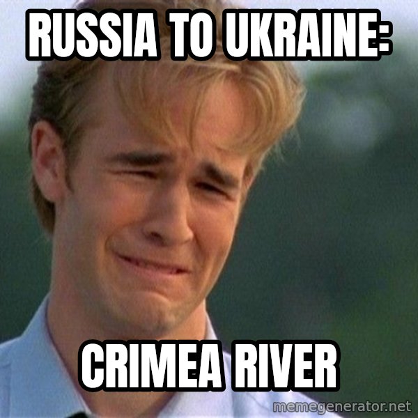 Dawson Crying meme: Russia to Ukraine: / Crimea River