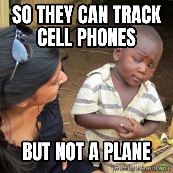 Skeptical 3rd World Kid meme: So they can track cell phones / But not a plane