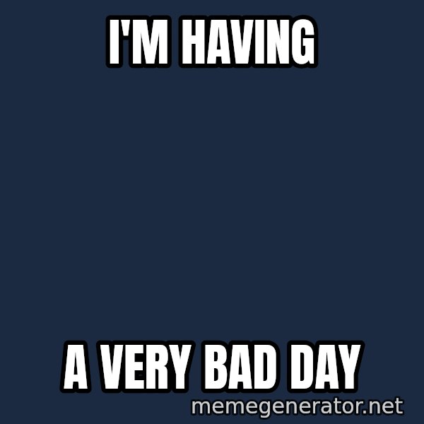 Grumpy Bear meme: I'm having / a very bad day