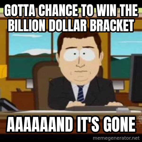 south park aand it's gone meme: gotta chance to win the billion dollar bracket / aaaaaand it's gone