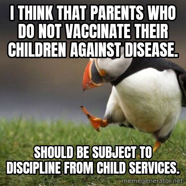 Unpopular Opinion Puffin meme: I think that parents who do not vaccinate their Children against disease. / Should be subject to discipline from child Services.