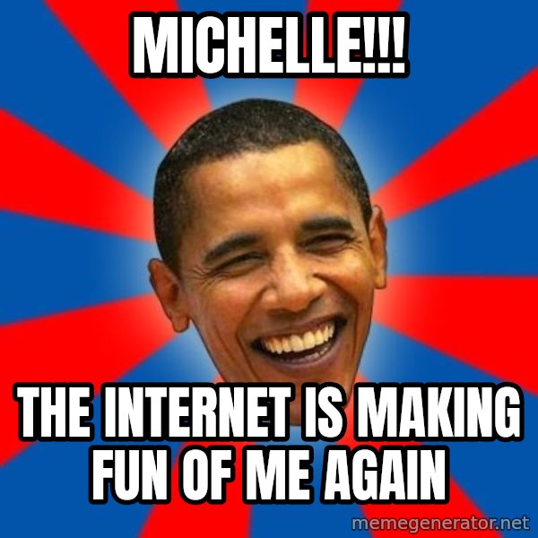 Obama meme: michelle!!! / the internet is making fun of me again