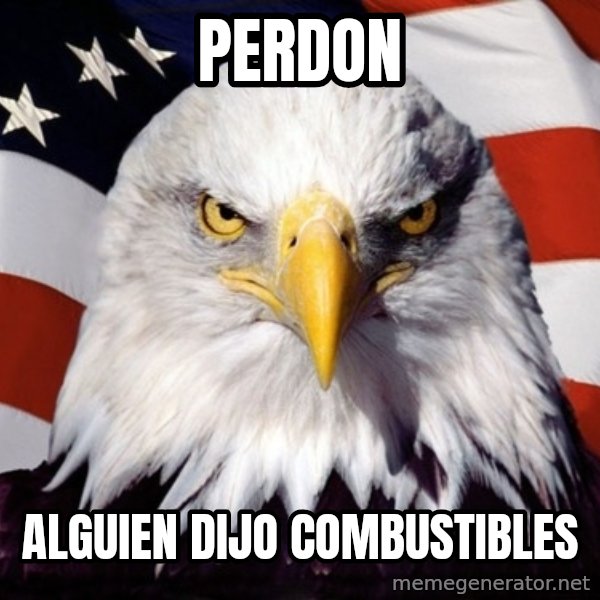 American Pride Eagle meme: perdon / alguien dijo combustibles