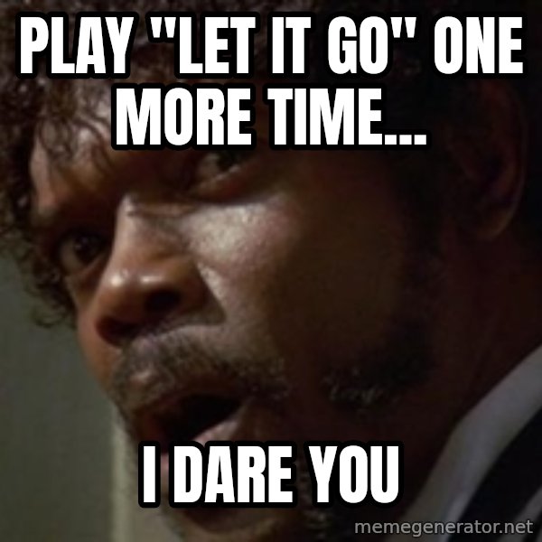 Angry Samuel L Jackson meme: Play "Let it Go" one more time... / I dare you