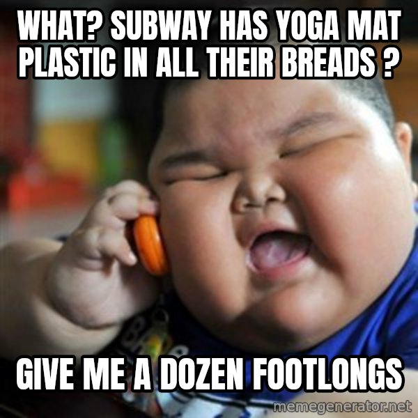 fat chinese kid meme: what? Subway has yoga mat plastic in all their breads ? / Give me a dozen footlongs
