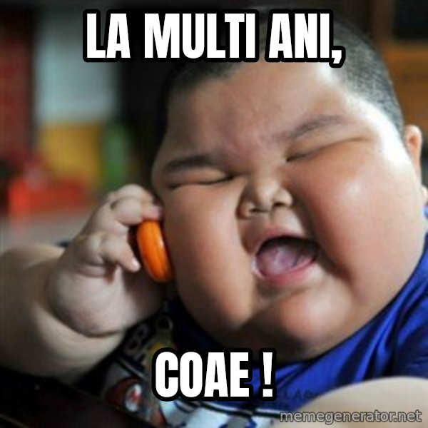 fat chinese kid meme: LA MULTI ANI, / COAE !