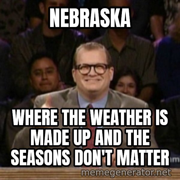 drew carey whose line is it anyway meme: Nebraska / Where the weather is made up and the seasons don't matter