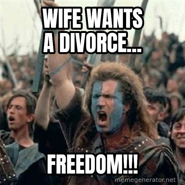 William Wallace braveheart mel gibson lol meme: Wife wants a divorce... / FREEDOM!!!