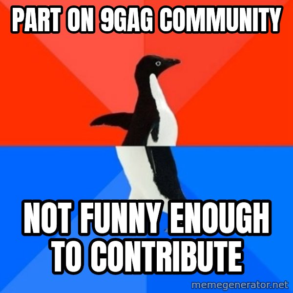 Socially Awesome Awkward Penguin meme: Part on 9gag community / not funny enough to contribute