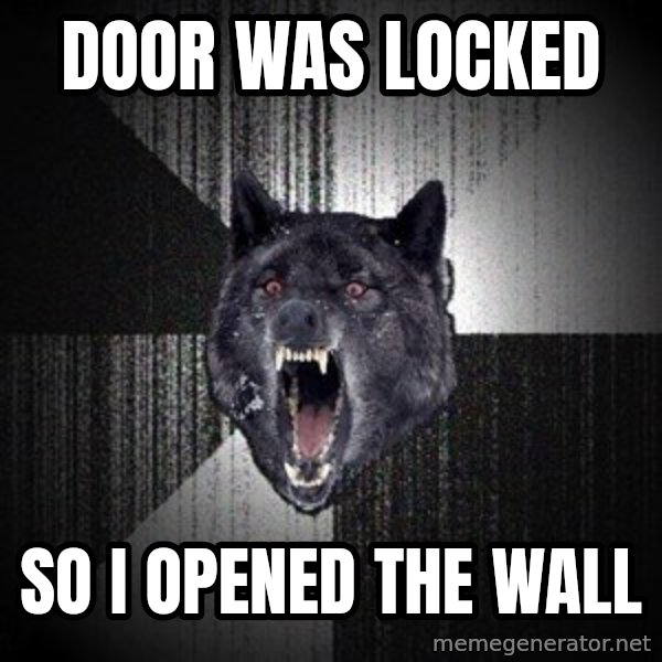 Insanity Wolf meme: Door was locked / So I opened the wall