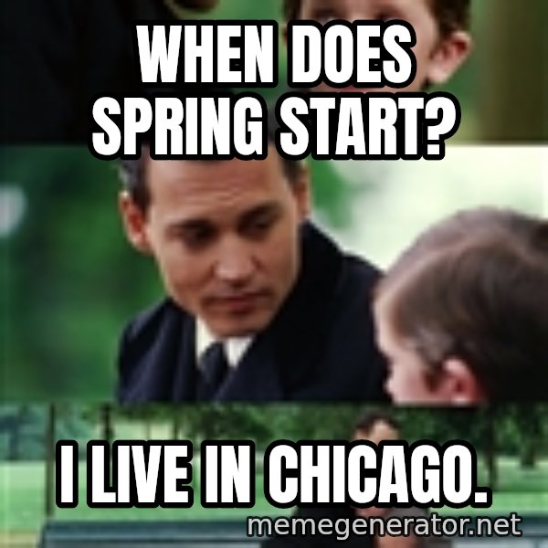 finding neverland full meme: When does Spring start? / I live in Chicago.