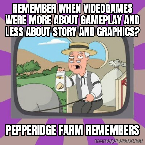 Pepperidge Farm Remembers Meme meme: remember when videogames were more about gameplay and less about story and graphics? / Pepperidge Farm Remembers