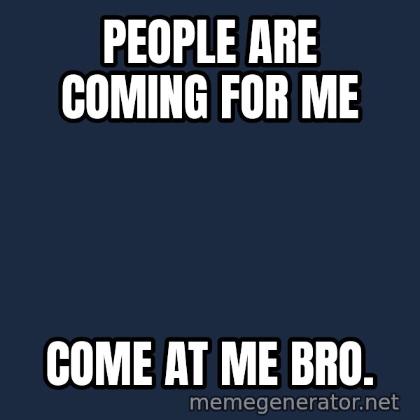 Elsa Come At Me Bro meme: People are coming for me / Come at me bro.