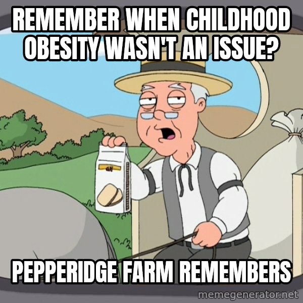 Pepperidge Farm Remembers Meme meme: REMEMBER WHEN CHILDHOOD OBESITY WASN'T An ISSUE? / pEPPeridge farm remembers