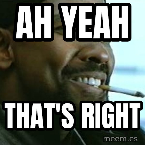 My Nigga Denzel meme: ah yeah / that's right