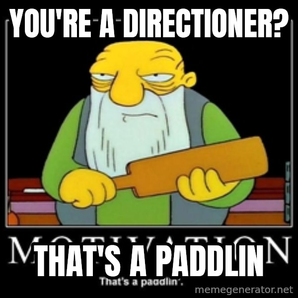 Thats a paddlin meme: you're a directioner? / that's a paddlin