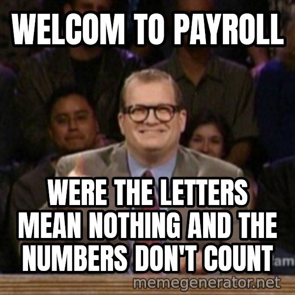 drew carey whose line is it anyway meme: Welcom to payroll / were the letters mean nothing and the numbers don't count