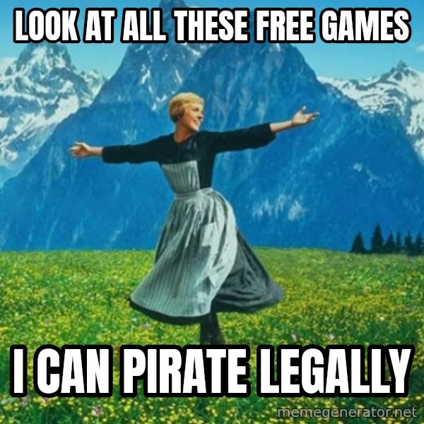 Look at All the Fucks I Give meme: look at all these free games / i can pirate legally