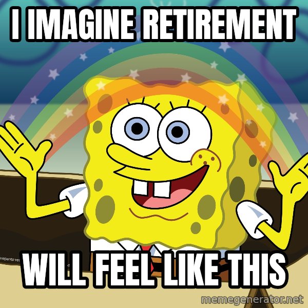 spongebob rainbow meme: i imagine retirement / will feel like this