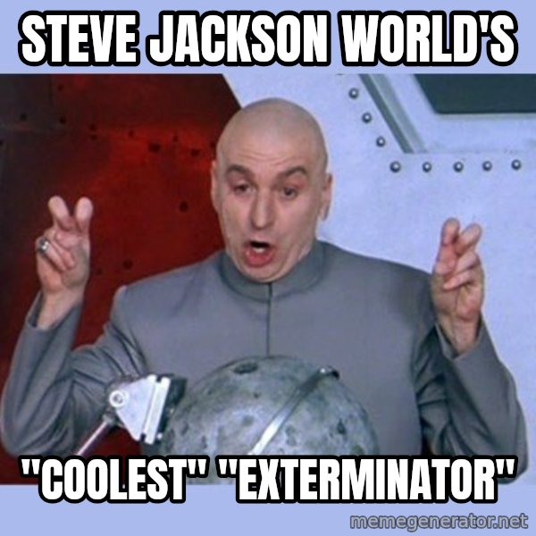 Dr Evil meme meme: Steve Jackson World's / "coolest" "exterminator"
