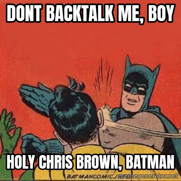 batman slap robin meme: dont backtalk me, boy / Holy chris brown, batman
