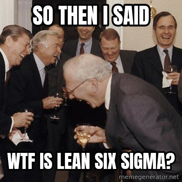 So Then I Said... meme: so then i said / wtf is lean six sigma?