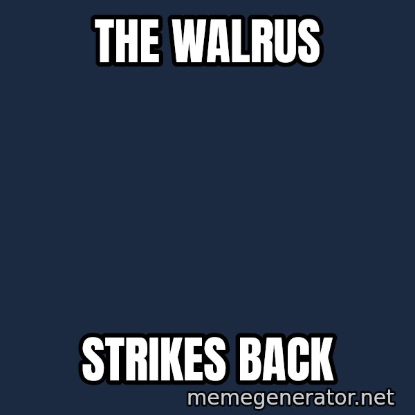 Walrus meme: The walrus / Strikes back