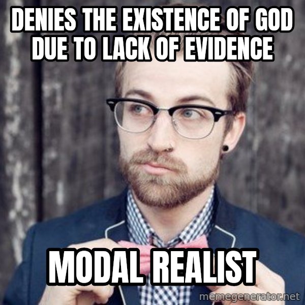 Scumbag Analytic Philosopher meme: DENIES THE EXISTENCE OF GOD DUE TO LACK OF EVIDENCE / MODAL REALIST