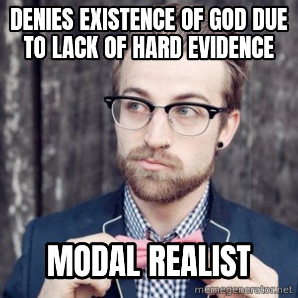 Scumbag Analytic Philosopher meme: DENIES EXISTENCE OF GOD DUE TO LACK OF HARD EVIDENCE / MODAL REALIST